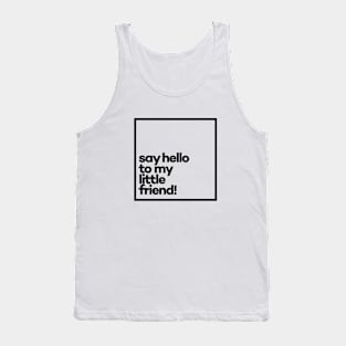 Say Hello to my little friend! Minimal Black Typography Tank Top